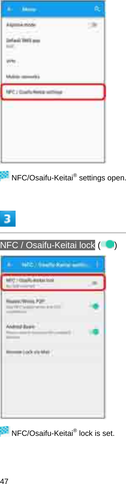 NFC/Osaifu-Keitai®settings open.NFC / Osaifu-Keitai lock ( )NFC/Osaifu-Keitai®lock is set.47