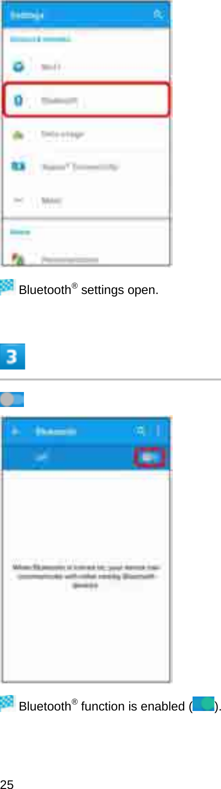 Bluetooth®settings open.Bluetooth®function is enabled ( ).25