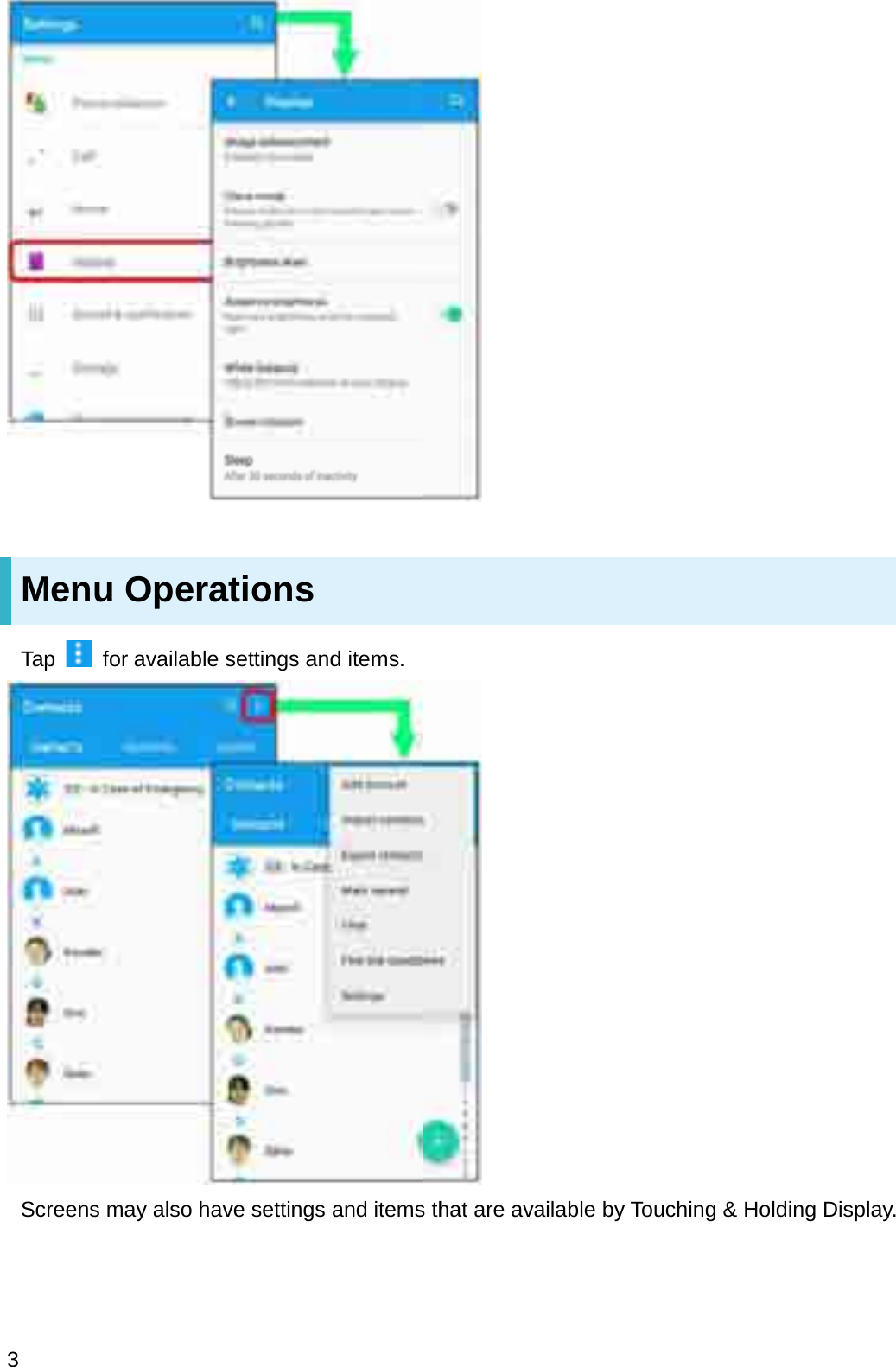 Menu OperationsTap  for available settings and items.Screens may also have settings and items that are available by Touching &amp; Holding Display.3