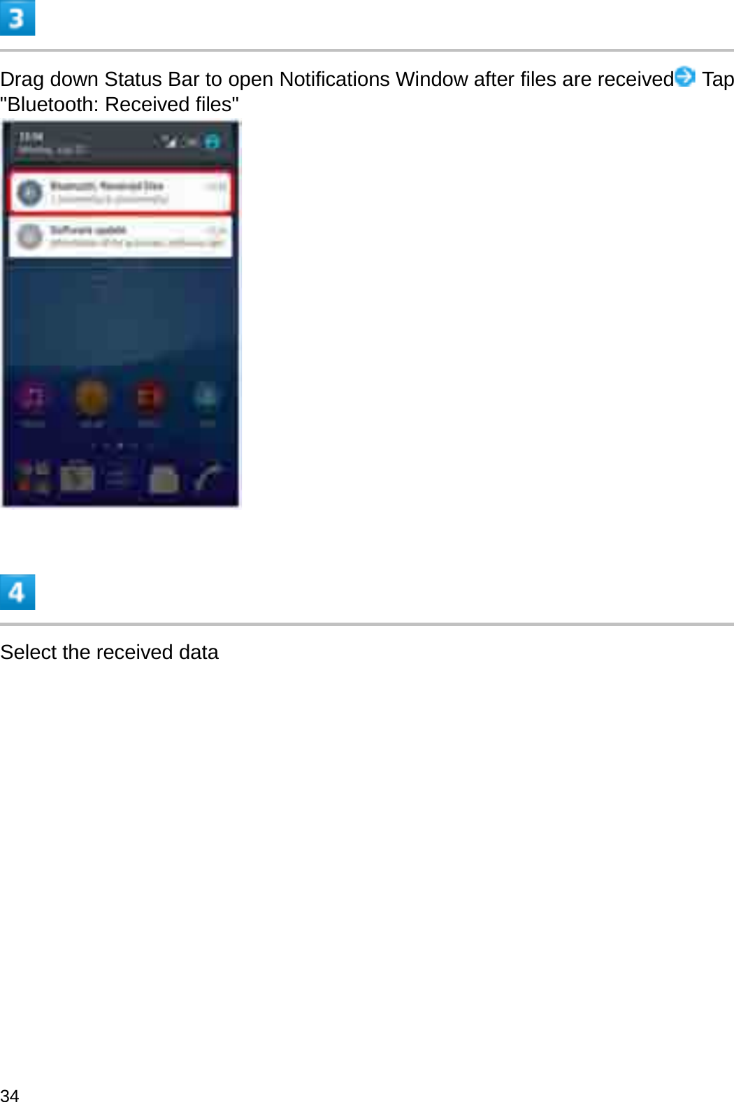 Drag down Status Bar to open Notifications Window after files are received Tap &quot;Bluetooth: Received files&quot;Select the received data34