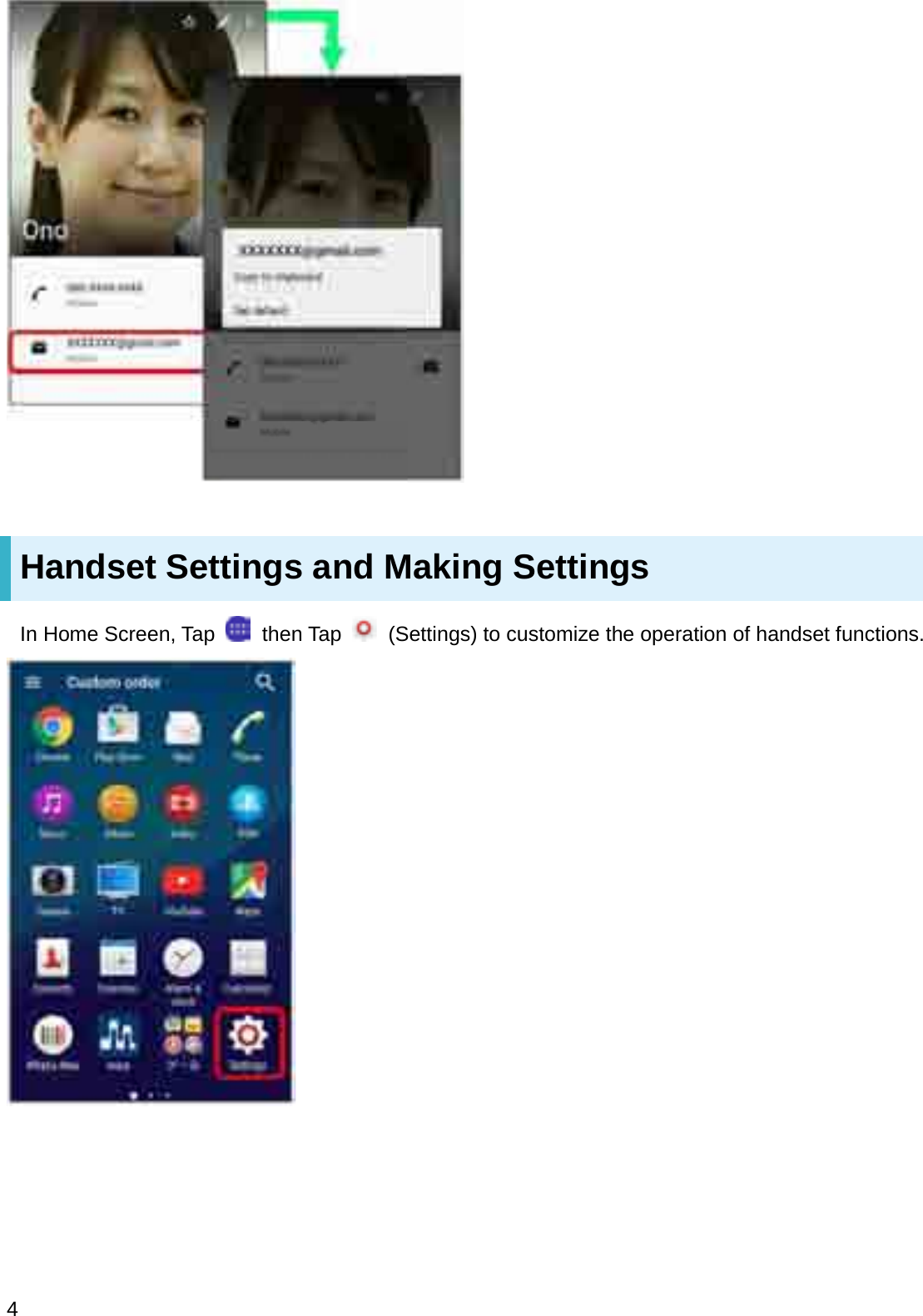 Handset Settings and Making SettingsIn Home Screen, Tap  then Tap  (Settings) to customize the operation of handset functions.4