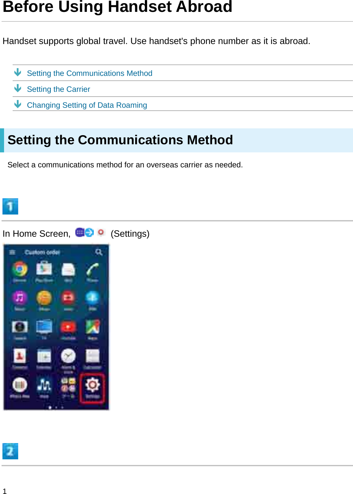 Before Using Handset AbroadHandset supports global travel. Use handset&apos;s phone number as it is abroad.ÐSetting the Communications MethodÐSetting the CarrierÐChanging Setting of Data RoamingSetting the Communications MethodSelect a communications method for an overseas carrier as needed.In Home Screen,  (Settings)1