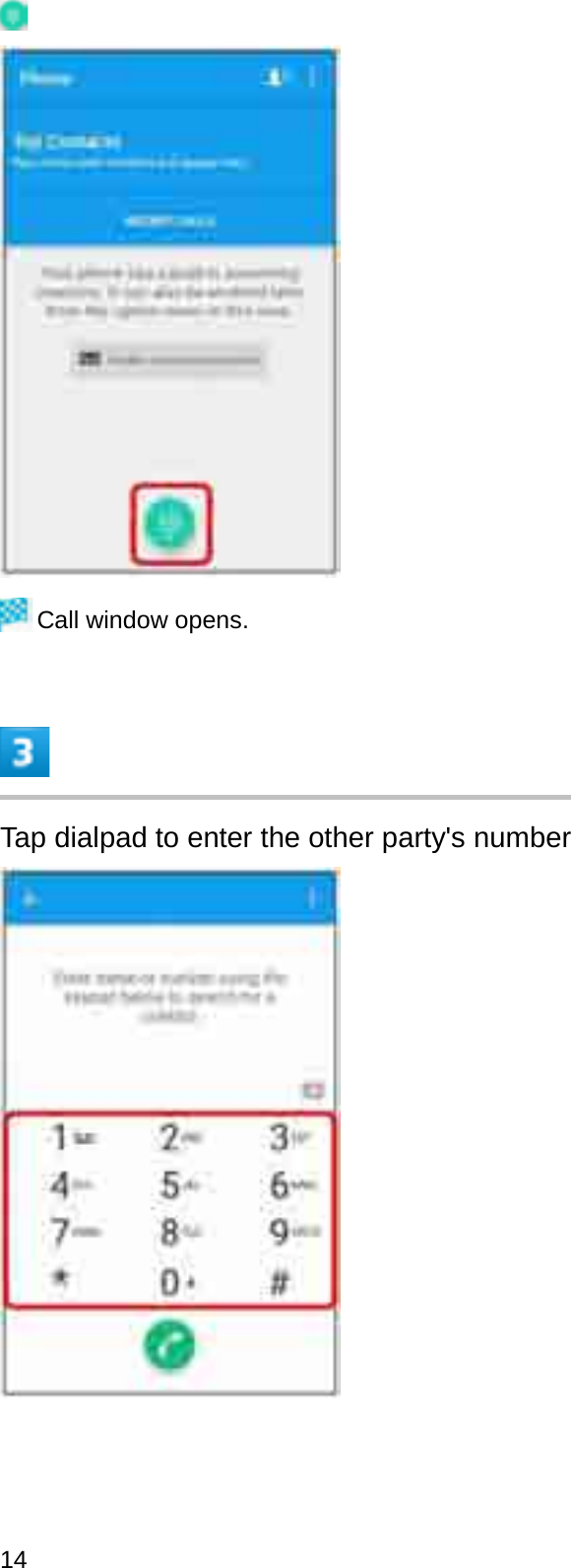 Call window opens.Tap dialpad to enter the other party&apos;s number14