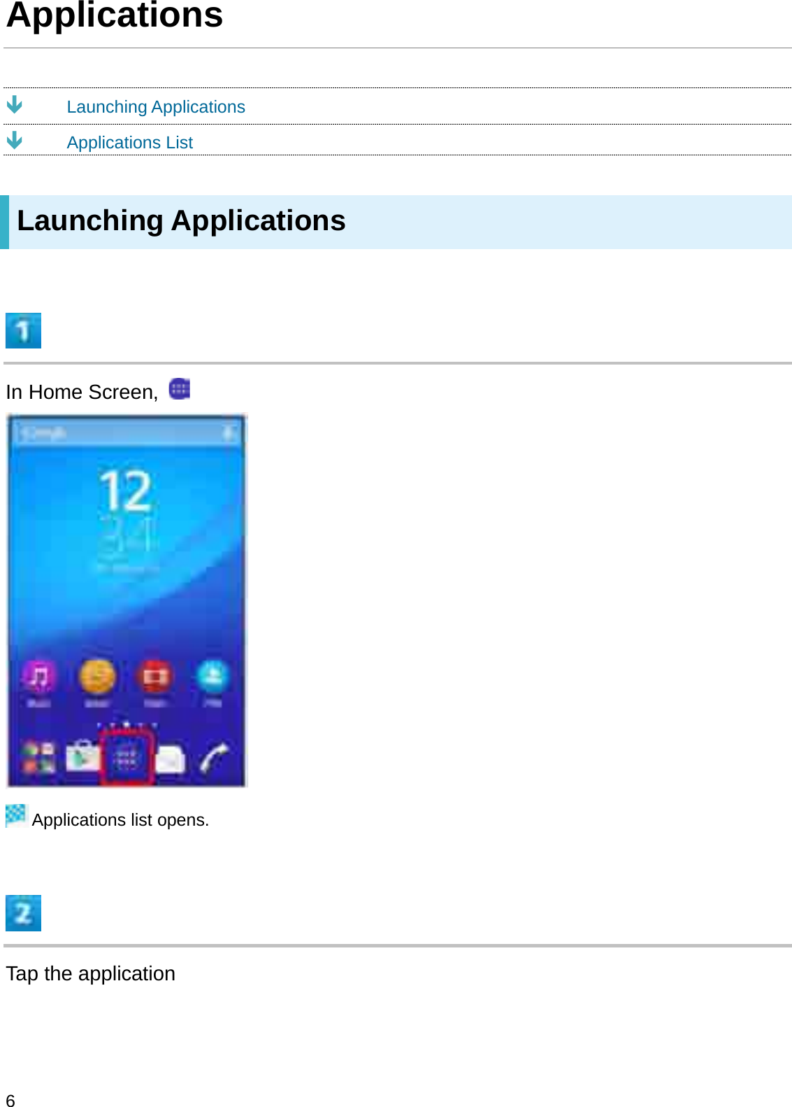 ApplicationsÐLaunching ApplicationsÐApplications ListLaunching ApplicationsIn Home Screen, Applications list opens.Tap the application6