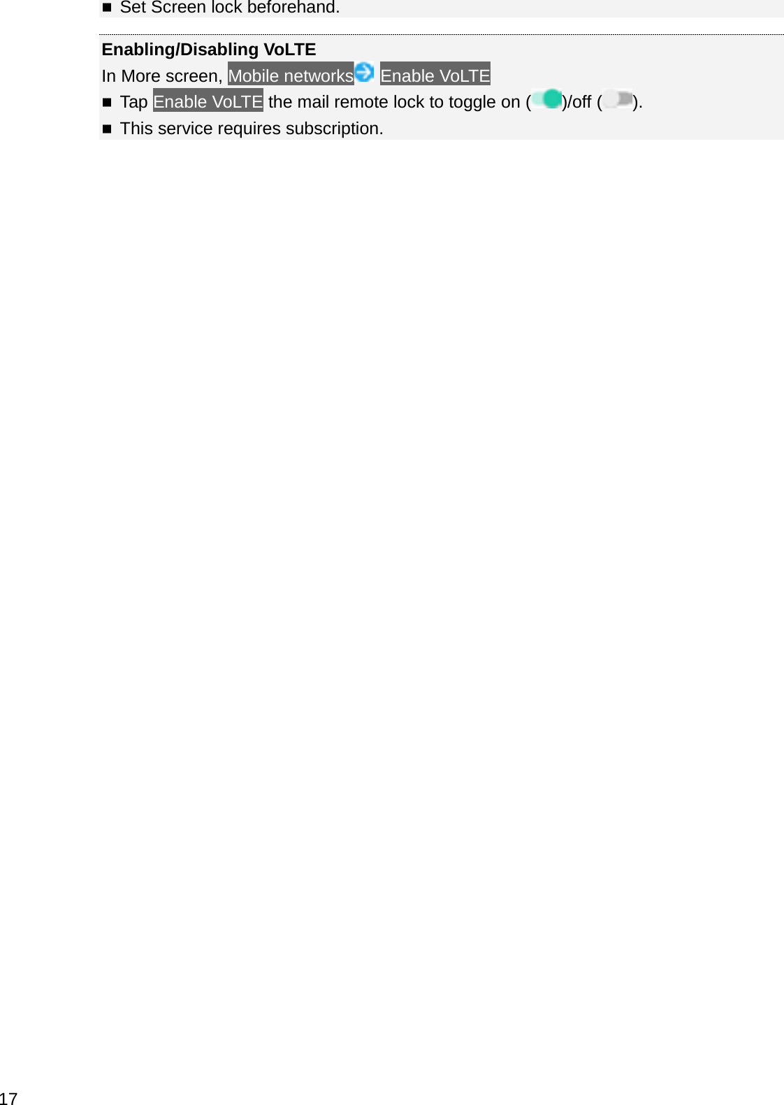 Set Screen lock beforehand.Enabling/Disabling VoLTEIn More screen, Mobile networks Enable VoLTETap Enable VoLTE the mail remote lock to toggle on ( )/off ( ).This service requires subscription.17