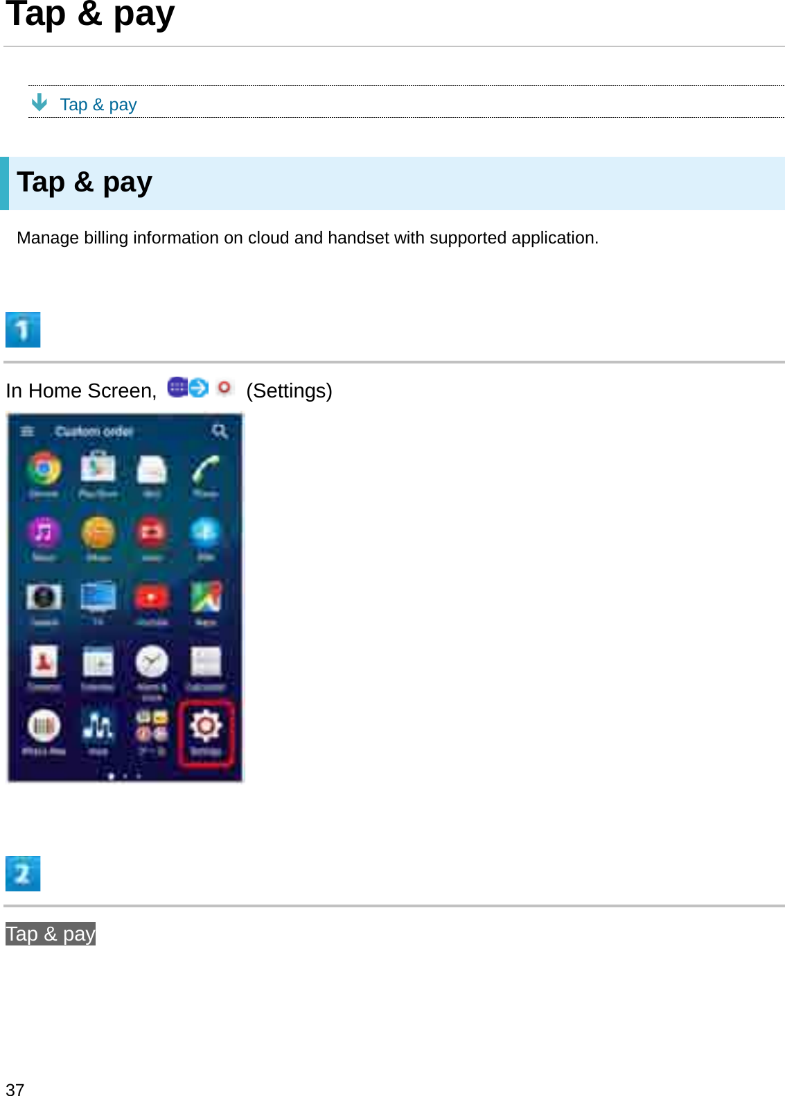 Tap &amp; payÐTap &amp; payTap &amp; payManage billing information on cloud and handset with supported application.In Home Screen,  (Settings)Tap &amp; pay37