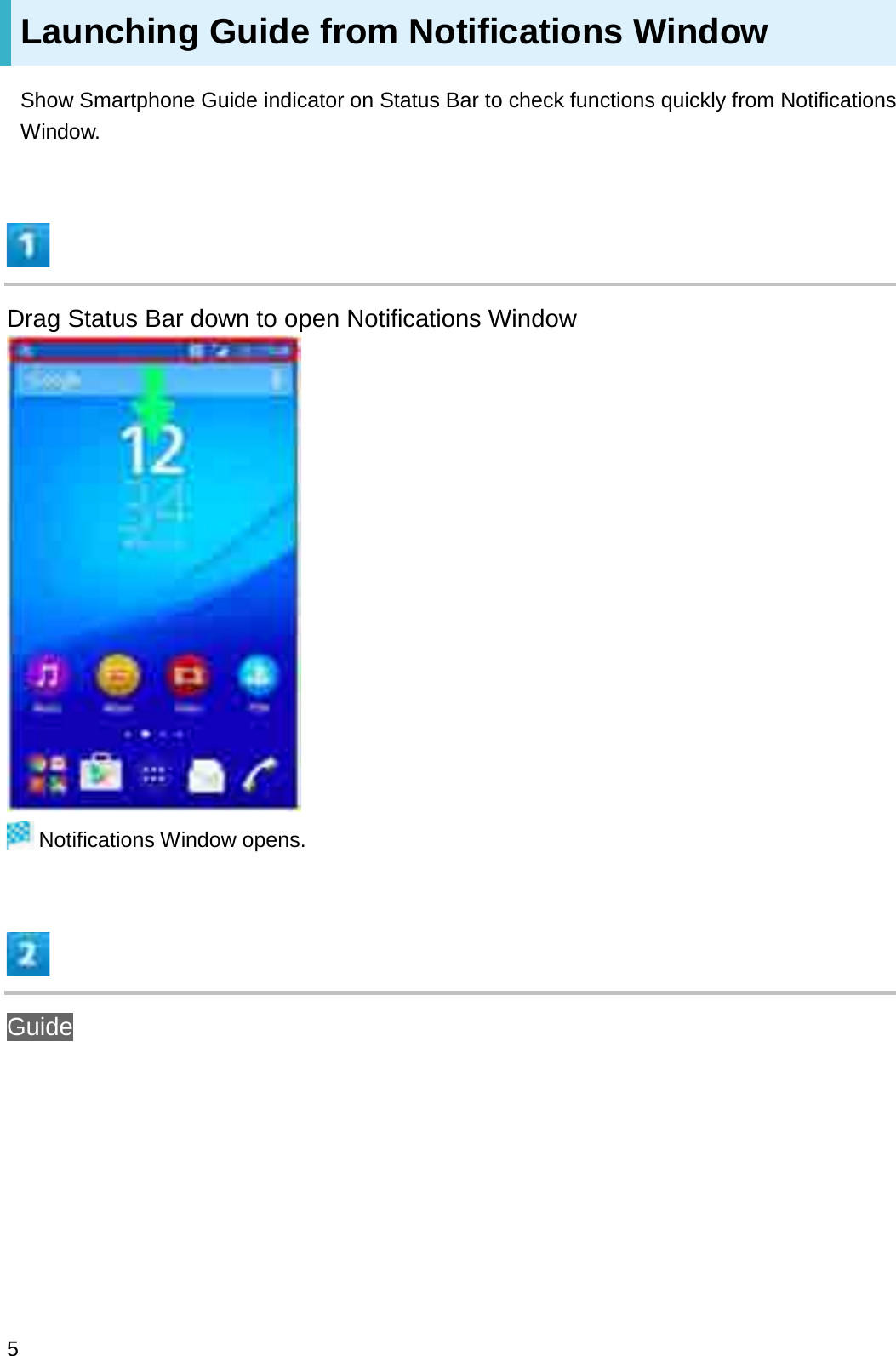 Launching Guide from Notifications WindowShow Smartphone Guide indicator on Status Bar to check functions quickly from Notifications Window.Drag Status Bar down to open Notifications WindowNotifications Window opens.Guide5
