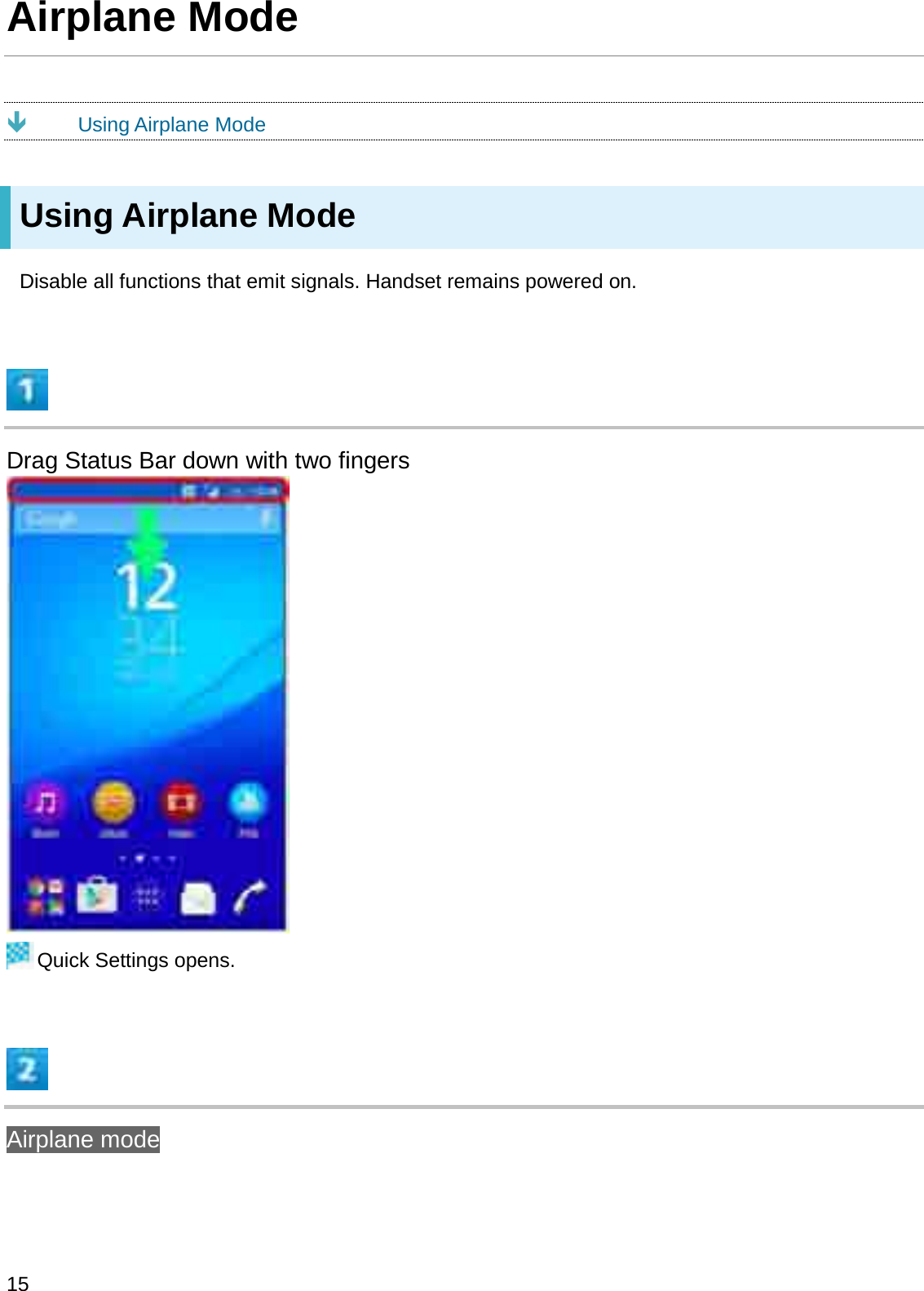 Airplane ModeÐUsing Airplane ModeUsing Airplane ModeDisable all functions that emit signals. Handset remains powered on.Drag Status Bar down with two fingersQuick Settings opens.Airplane mode15