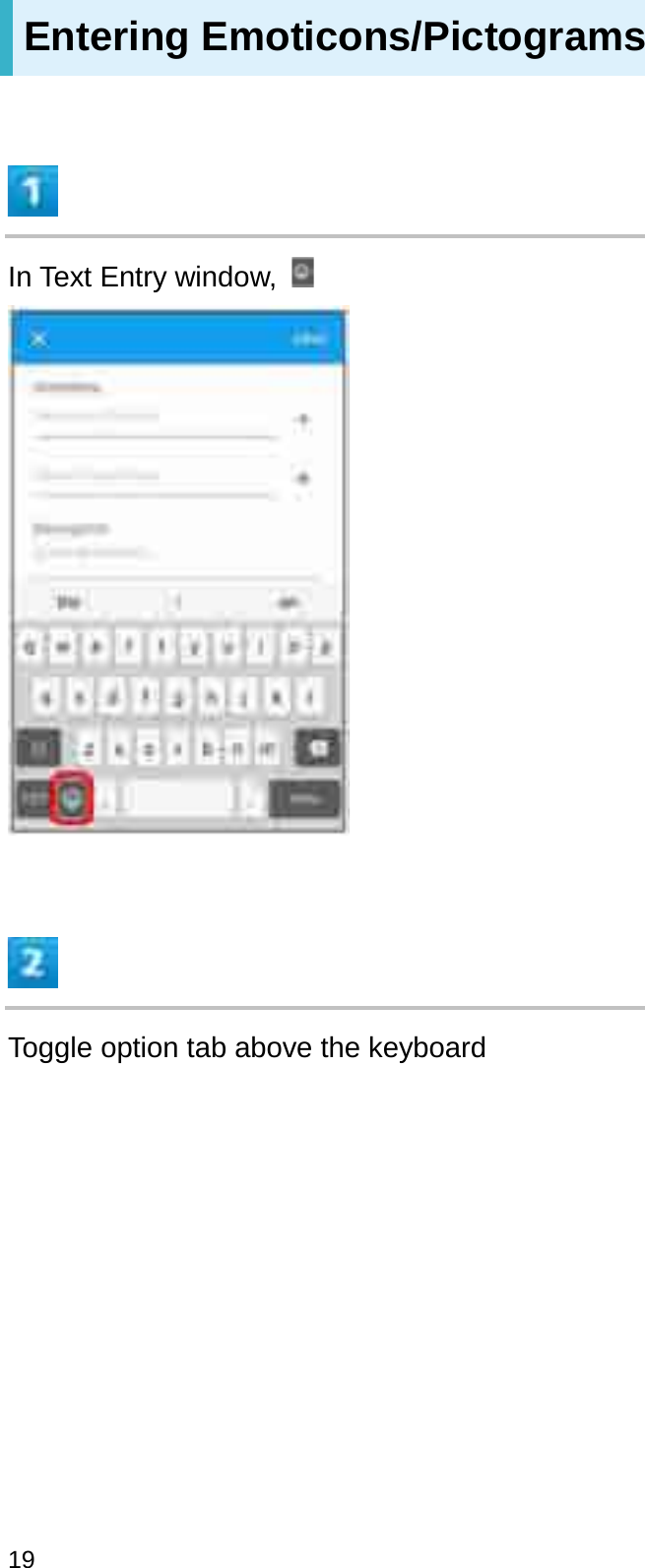 Entering Emoticons/PictogramsIn Text Entry window,Toggle option tab above the keyboard19
