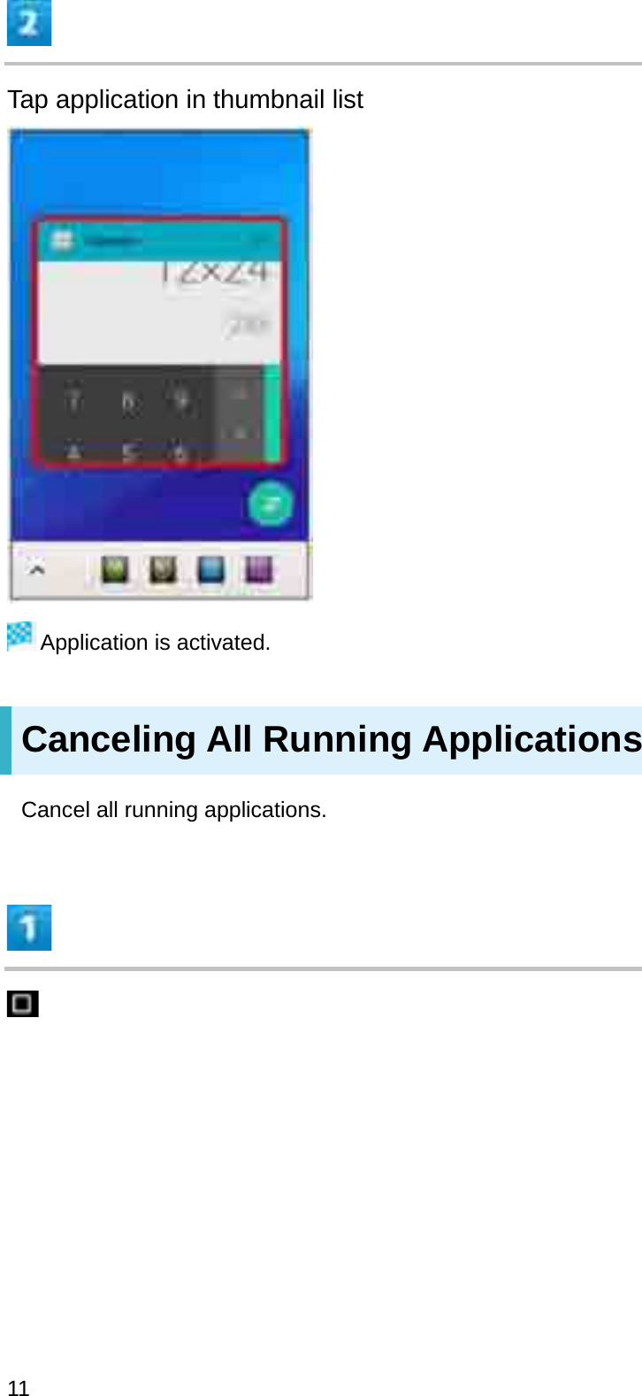 Tap application in thumbnail listApplication is activated.Canceling All Running ApplicationsCancel all running applications.11