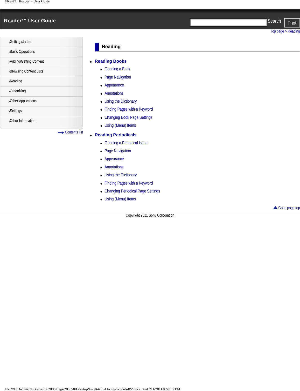 PRS-T1 | Reader&trade; User GuideReader&trade; User Guide PrintSearch  Getting startedBasic OperationsAdding/Getting ContentBrowsing Content ListsReadingOrganizingOther ApplicationsSettingsOther Information Contents listTop page > ReadingReading●     Reading Books ●     Opening a Book●     Page Navigation●     Appearance●     Annotations●     Using the Dictionary●     Finding Pages with a Keyword●     Changing Book Page Settings●     Using (Menu) Items●     Reading Periodicals ●     Opening a Periodical Issue●     Page Navigation●     Appearance●     Annotations●     Using the Dictionary●     Finding Pages with a Keyword●     Changing Periodical Page Settings●     Using (Menu) Items Go to page topCopyright 2011 Sony Corporationfile:///F|/Documents%20and%20Settings/203098/Desktop/4-288-613-11/eng/contents/05/index.html7/11/2011 8:58:05 PM