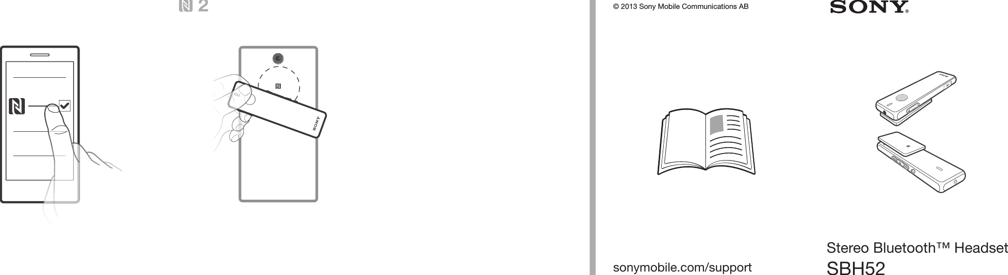 sonymobile.com/support1 2Stereo Bluetooth™ HeadsetSBH52© 2013 Sony Mobile Communications AB 