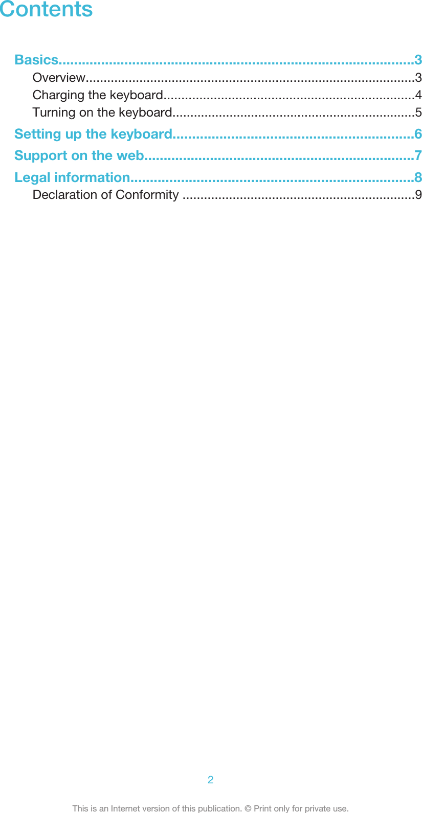 ContentsBasics............................................................................................3Overview............................................................................................3Charging the keyboard......................................................................4Turning on the keyboard....................................................................5Setting up the keyboard..............................................................6Support on the web......................................................................7Legal information.........................................................................8Declaration of Conformity .................................................................92This is an Internet version of this publication. © Print only for private use.