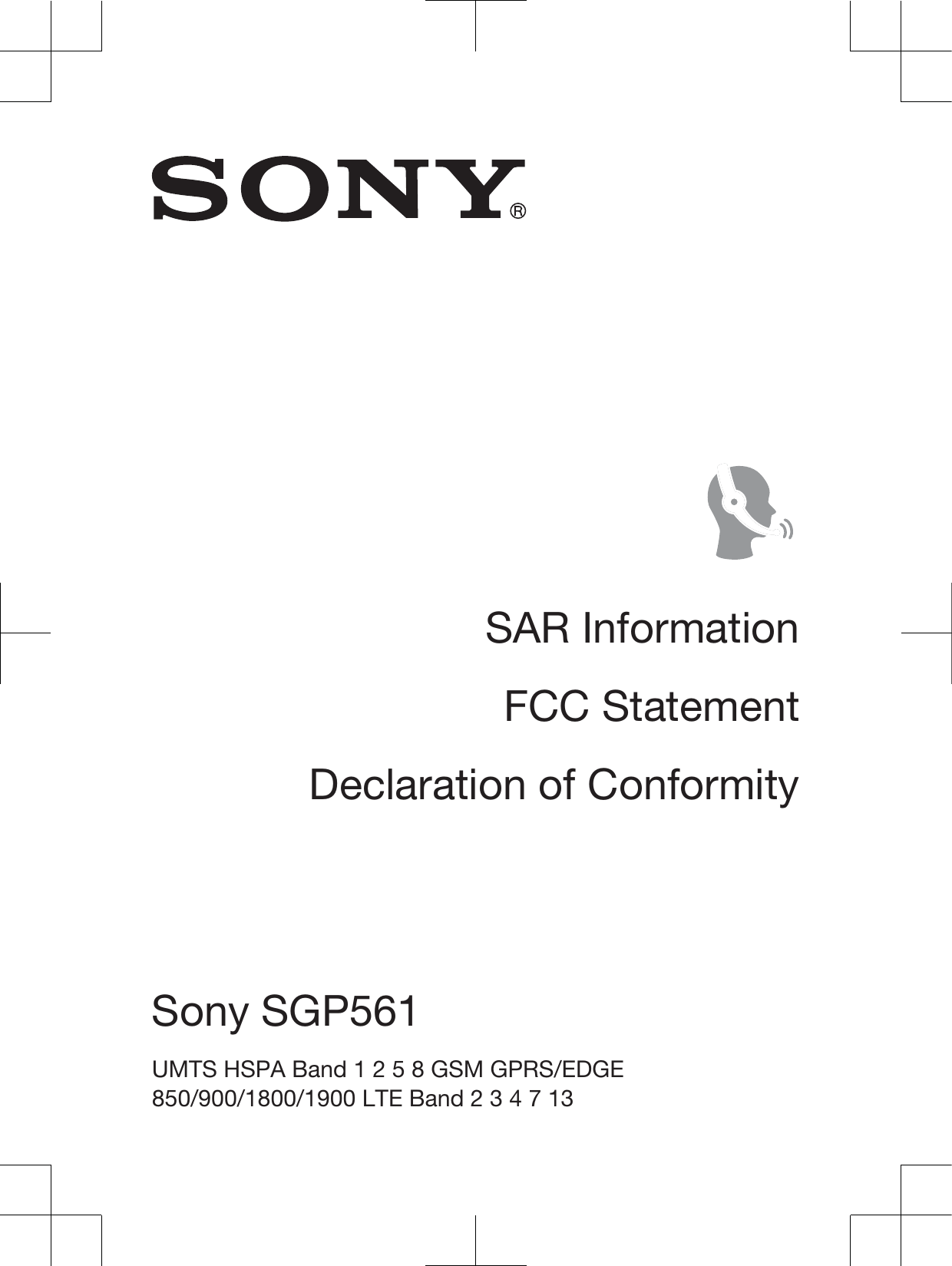 SAR InformationFCC StatementDeclaration of ConformitySony 6*3 UMTS HSPA Band 15 8 GSM GPRS/EDGE850/900/1800/1900 LTE Band 