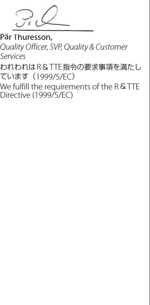 Pär Thuresson,Quality Officer, SVP, Quality &amp; Customer ServicesわれわれはR＆TTE指令の要求事項を満たしています（1999/5/EC）We fulfill the requirements of the R＆TTE Directive (1999/5/EC)