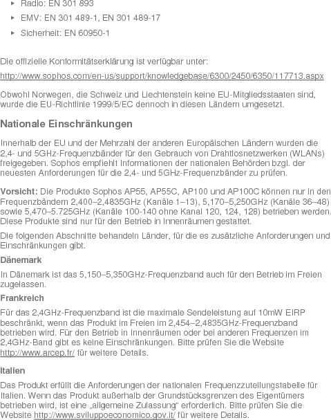   Lettland Der Betrieb des 2,4GHz-Frequenzbandes im Freien erfordert eine Genehmigung der lettischen Zulassungsbehörde. Bitte prüfen Sie die Website http://www.esd.lv für weitere Details.    CE Kennzeichnung Auf Sophos Access Points ist das folgende CE-Zeichen und Klasse-2-Kennungssymbol angebracht:       