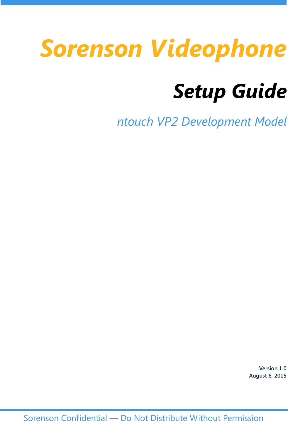 Sorenson VideophoneSetup Guidentouch VP2 Development ModelVersion 1.0August 6, 2015Sorenson Confidential — Do Not Distribute Without Permission