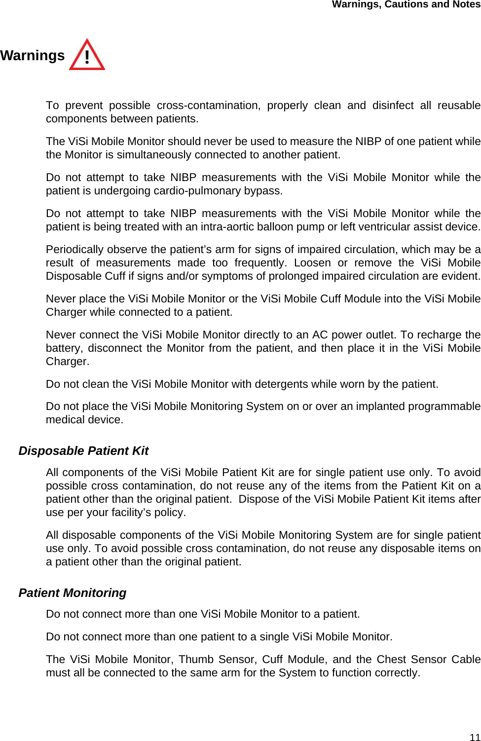 Warnings, Cautions and Notes11Warnings To prevent possible cross-contamination, properly clean and disinfect all reusablecomponents between patients.The ViSi Mobile Monitor should never be used to measure the NIBP of one patient whilethe Monitor is simultaneously connected to another patient.Do not attempt to take NIBP measurements with the ViSi Mobile Monitor while thepatient is undergoing cardio-pulmonary bypass.Do not attempt to take NIBP measurements with the ViSi Mobile Monitor while thepatient is being treated with an intra-aortic balloon pump or left ventricular assist device.Periodically observe the patient’s arm for signs of impaired circulation, which may be aresult of measurements made too frequently. Loosen or remove the ViSi MobileDisposable Cuff if signs and/or symptoms of prolonged impaired circulation are evident.Never place the ViSi Mobile Monitor or the ViSi Mobile Cuff Module into the ViSi MobileCharger while connected to a patient.Never connect the ViSi Mobile Monitor directly to an AC power outlet. To recharge thebattery, disconnect the Monitor from the patient, and then place it in the ViSi MobileCharger.Do not clean the ViSi Mobile Monitor with detergents while worn by the patient.Do not place the ViSi Mobile Monitoring System on or over an implanted programmablemedical device.Disposable Patient KitAll components of the ViSi Mobile Patient Kit are for single patient use only. To avoidpossible cross contamination, do not reuse any of the items from the Patient Kit on apatient other than the original patient.  Dispose of the ViSi Mobile Patient Kit items afteruse per your facility’s policy.All disposable components of the ViSi Mobile Monitoring System are for single patientuse only. To avoid possible cross contamination, do not reuse any disposable items ona patient other than the original patient.Patient MonitoringDo not connect more than one ViSi Mobile Monitor to a patient.Do not connect more than one patient to a single ViSi Mobile Monitor.The ViSi Mobile Monitor, Thumb Sensor, Cuff Module, and the Chest Sensor Cablemust all be connected to the same arm for the System to function correctly.