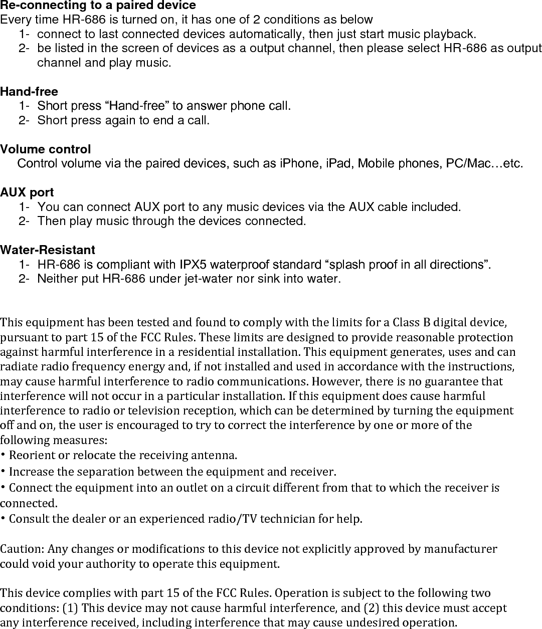   The device has been evaluated to meet general RF exposure requirement. The device can be used in portable exposure condition without restriction.    