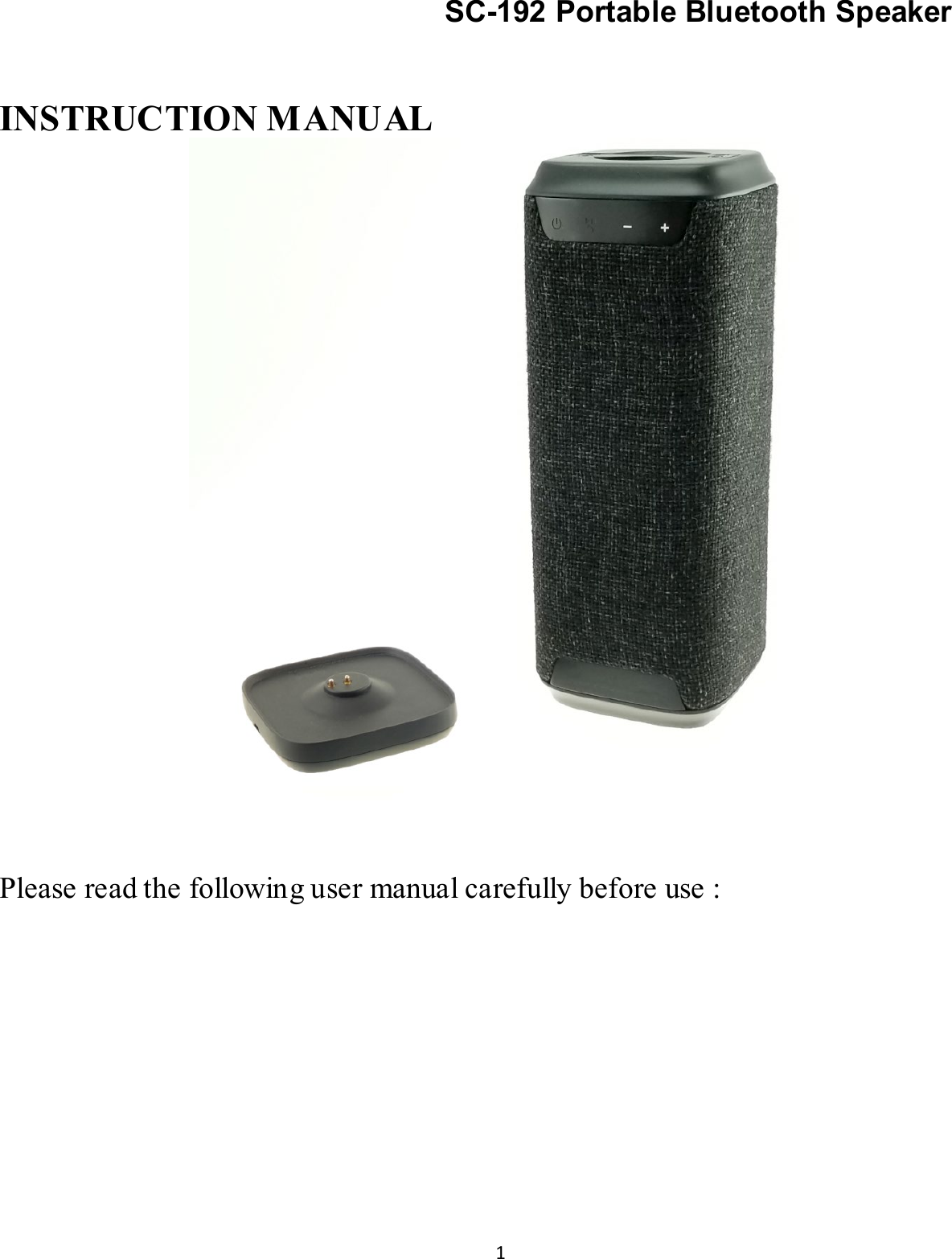 1  SC-192 Portable Bluetooth Speaker   INSTRUCTION MANUAL                                        Please read the following user manual carefully before use : 