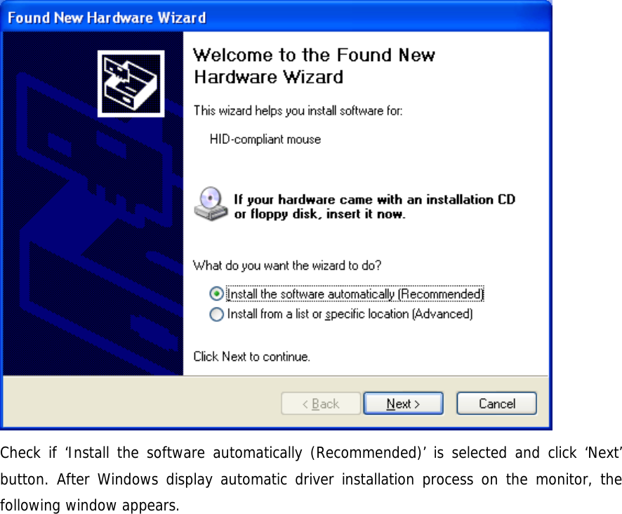  Check if &lsquo;Install the software automatically (Recommended)&rsquo; is selected and click &lsquo;Next&rsquo; button. After Windows display automatic driver installation process on the monitor, the following window appears. 