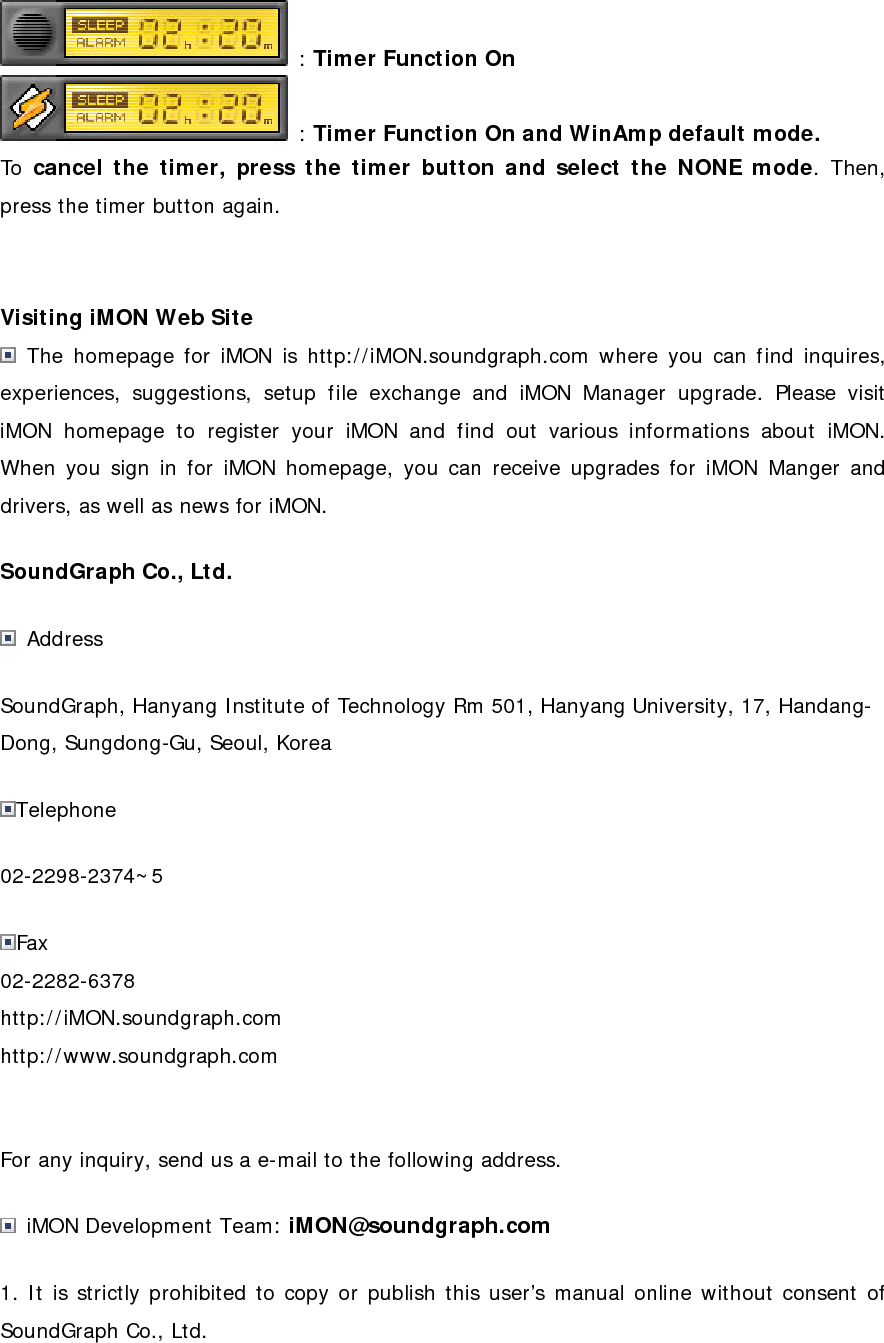 2. The contents of this manual is subject to change without any prior notice for product function addition and performance enhancement. 3. IMON is the registered trademark for USB IR reception device of SoundGraph Co., Ltd. 4. Other mentioned software band names are registered trademarks of each owner. 