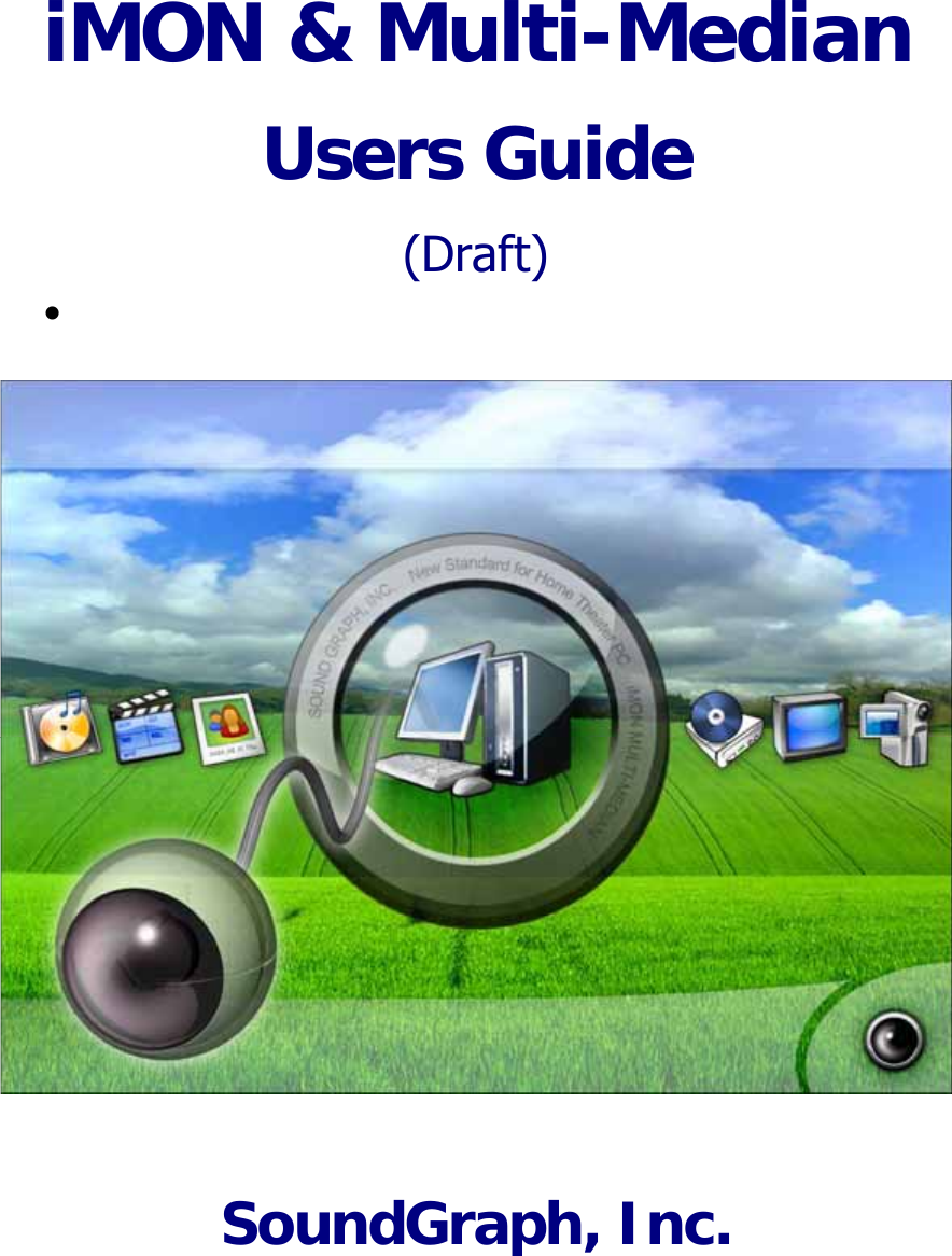  iMON &amp; Multi-Median Users Guide (Draft) z     SoundGraph, Inc. 