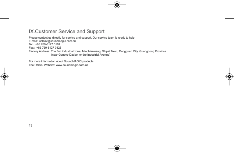 ,;&amp;XVWRPHU6HUYLFHDQG6XSSRUW3OHDVHFRQWDFWXVGLUHFWO\IRUVHUYLFHDQGVXSSRUW2XUVHUYLFHWHDPLVUHDG\WRKHOS(PDLOVDOHV#VRXQGPDJLFFRPFQTel：Fax：)DFWRU\$GGUHVV7KHILUVWLQGXVWULDO]RQH0LDRELDQZDQJ6KLSDL7RZQ'RQJJXDQ&amp;LW\*XDQJGRQJ3URYLQFHQHDU*RQJ\H'DGDRRUWKH,QGXVWULDO$YHQXH)RUPRUHLQIRUPDWLRQDERXW6RXQG0$*,&amp;SURGXFWV7KH2IILFLDO:HEVLWHZZZVRXQGPDJLFFRPFQ13