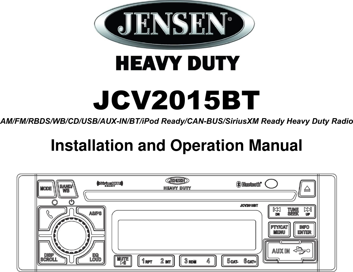   JCV2015BT AM/FM/RBDS/WB/CD/USB/AUX-IN/BT/iPod Ready/CAN-BUS/SiriusXM Ready Heavy Duty Radio  Installation and Operation Manual    