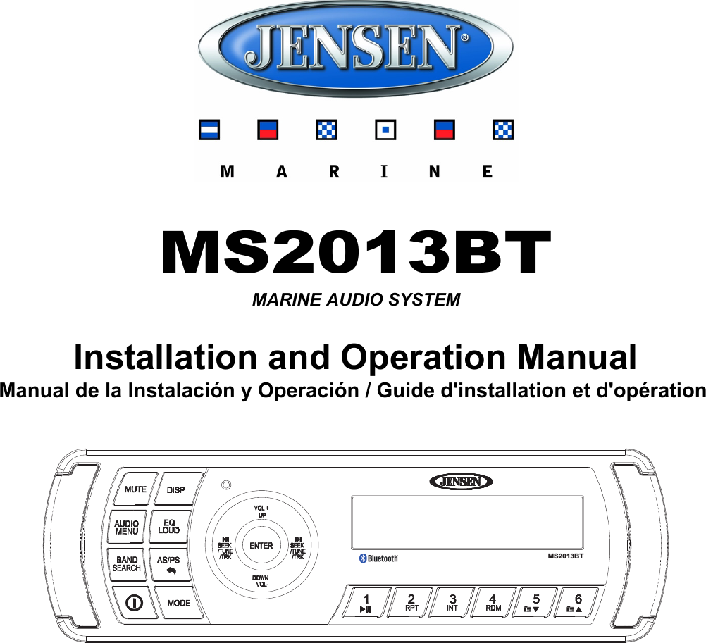 MS2013BTInstallation and Operation ManualMARINE AUDIO SYSTEMManual de la Instalación y Operación / Guide d&apos;installation et d&apos;opération MS2013BT