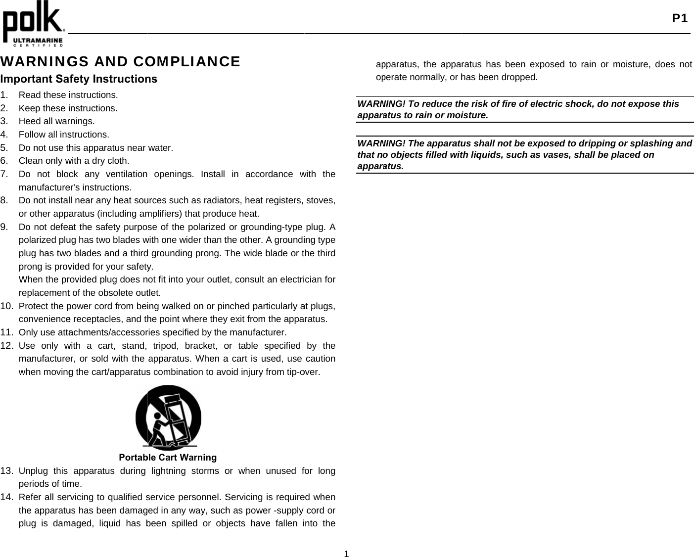    WARNINGImportant Sa1. Read these i2. Keep these i3. Heed all war4. Follow all ins5. Do not use th6. Clean only w7. Do not blocmanufacture8. Do not instalor other appa9. Do not defeapolarized pluplug has twoprong is provWhen the prreplacement10. Protect the pconvenience11. Only use atta12. Use only wmanufacturewhen moving13. Unplug this periods of tim14. Refer all serthe apparatuplug is damGS AND COfety Instructioninstructions. instructions. rnings. structions. his apparatus near with a dry cloth. ck any ventilation er&apos;s instructions. ll near any heat souaratus (including amat the safety purpoug has two blades wo blades and a thirdvided for your safetyrovided plug does nt of the obsolete outpower cord from beie receptacles, and thachments/accessorwith a cart, stand, er, or sold with the g the cart/apparatusPortabapparatus during me. rvicing to qualified sus has been damagmaged, liquid has bOMPLIANCns water. openings. Install urces such as radiatmplifiers) that produse of the polarized with one wider than td grounding prong. Ty. ot fit into your outletlet. ing walked on or pinhe point where theyries specified by thetripod, bracket, oapparatus. When as combination to avble Cart Warning lightning storms oservice personnel. Sed in any way, suchbeen spilled or objCE in accordance wtors, heat registers, ce heat. or grounding-type the other. A groundiThe wide blade or tet, consult an electrinched particularly ay exit from the appae manufacturer. or table specified a cart is used, use oid injury from tip-oor when unused fServicing is requireh as power -supply jects have fallen i1 with the stoves, plug. A ing type he third cian for at plugs, ratus. by the caution over. for long ed when cord or nto the apop  WARNappar WARNthat nappar pparatus, the appaperate normally, or hNING! To reduce thratus to rain or moiNING! The apparatuo objects filled witratus. ratus has been exhas been dropped.he risk of fire of eleisture.  us shall not be expth liquids, such asposed to rain or mectric shock, do noposed to dripping s vases, shall be pl P1 moisture, does not ot expose this or splashing and laced on 