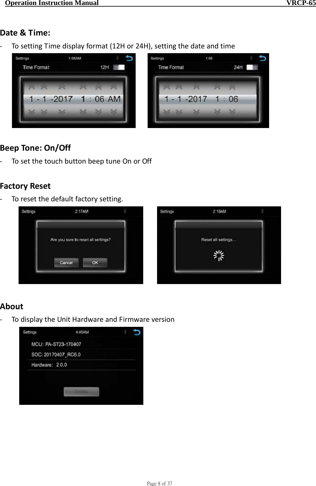                                     Page 8 of 37  Operation Instruction Manual                                                    VRCP-65 Date&amp;Time:‐ TosettingTimedisplayformat(12Hor24H),settingthedateandtime BeepTone:On/Off‐ TosetthetouchbuttonbeeptuneOnorOffFactoryReset‐ Toresetthedefaultfactorysetting. About‐ TodisplaytheUnitHardwareandFirmwareversion