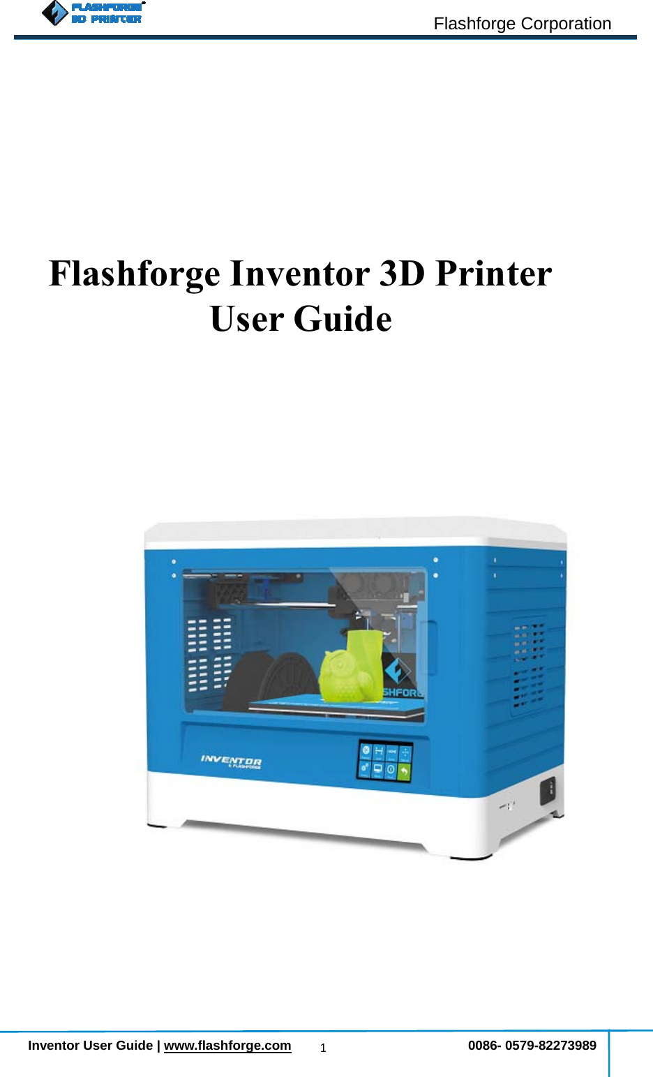                                                                                                                              Flashforge Corporation        Inventor User Guide | www.flashforge.com                           0086- 0579-82273989 1                                            Flashforge Inventor 3D Printer User Guide  