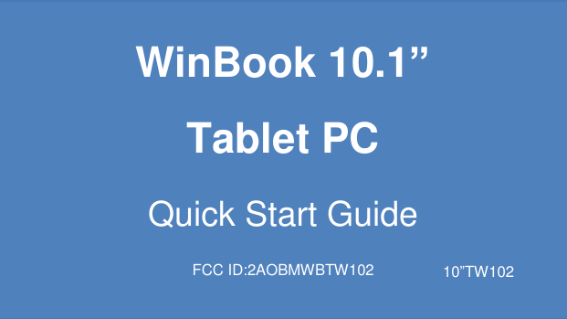                WinBook 10.1” Tablet PC Quick Start Guide FCC ID:2AOBMWBTW102 10”TW102 