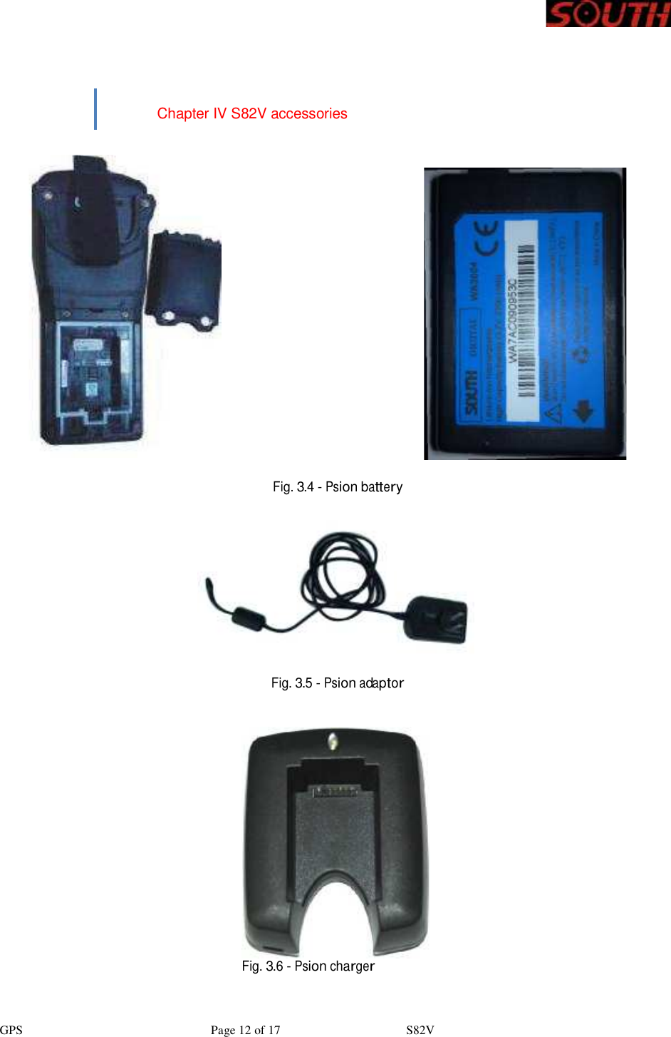 GPS                              Page 12 of 17                    S82V          Chapter IV S82V accessories      Fig. 3.4 - Psion battery   Fig. 3.5 - Psion adaptor     Fig. 3.6 - Psion charger  