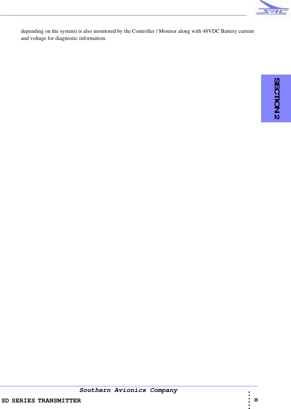 SD SERIES TRANSMITTER                                                                                                                                                                                              35 • • • •••Southern Avionics Company  SECTION 2depending on the system) is also monitored by the Controller / Monitor along with 48VDC Battery current and voltage for diagnostic information. 