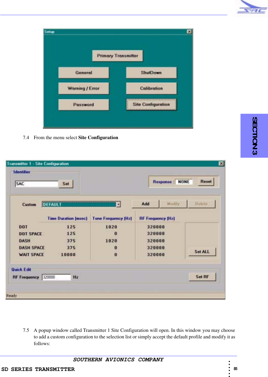 SD SERIES TRANSMITTER                                                                                                                                                                                            85 • • • •••SOUTHERN AVIONICS COMPANY    SECTION 37.4 From the menu select Site Configuration                                                                                          7.5 A popup window called Transmitter 1 Site Configuration will open. In this window you may choose to add a custom configuration to the selection list or simply accept the default profile and modify it as follows: 