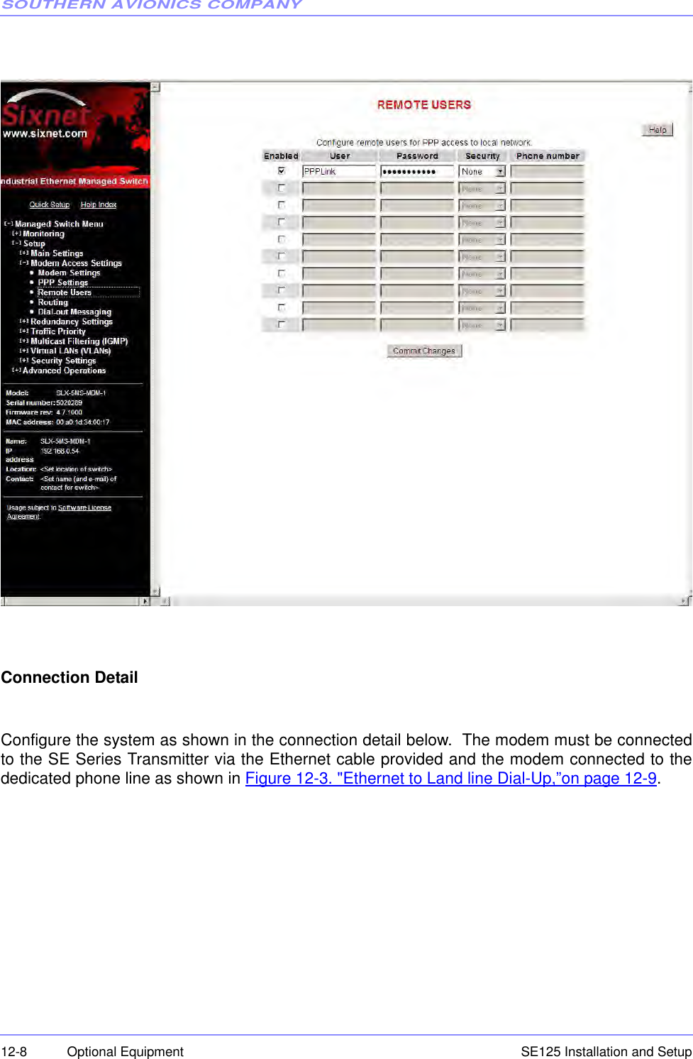 SOUTHERN AVIONICS COMPANYSE125 Installation and Setup12-8 Optional EquipmentConnection DetailConfigure the system as shown in the connection detail below.  The modem must be connectedto the SE Series Transmitter via the Ethernet cable provided and the modem connected to thededicated phone line as shown in Figure 12-3. &quot;Ethernet to Land line Dial-Up,”on page 12-9.