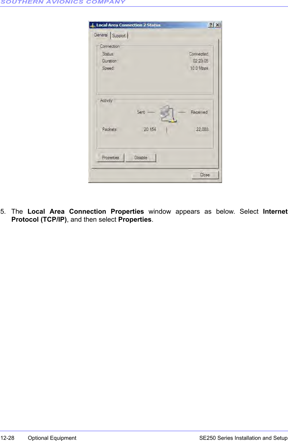 SOUTHERN AVIONICS COMPANYSE250 Series Installation and Setup12-28 Optional Equipment5. The  Local Area Connection Properties window appears as below. Select InternetProtocol (TCP/IP), and then select Properties.