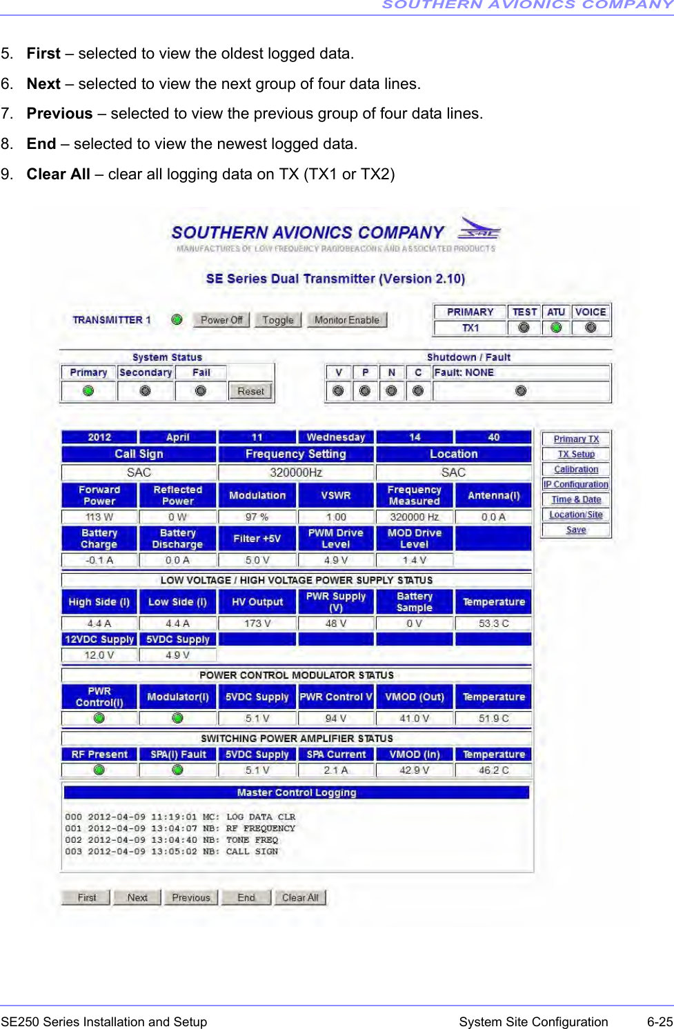 SOUTHERN AVIONICS COMPANYSE250 Series Installation and Setup  6-25System Site Configuration5. First – selected to view the oldest logged data.6. Next – selected to view the next group of four data lines.7. Previous – selected to view the previous group of four data lines.8. End – selected to view the newest logged data.9. Clear All – clear all logging data on TX (TX1 or TX2)