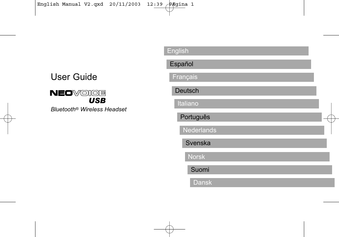 NederlandsDanskEspa&ntilde;olDeutschFran&ccedil;aisItalianoNorskPortugu&ecirc;sSuomiSvenskaEnglishUser GuideBluetooth&reg;Wireless HeadsetUSBEnglish Manual V2.qxd  20/11/2003  12:39  P&AElig;gina 1