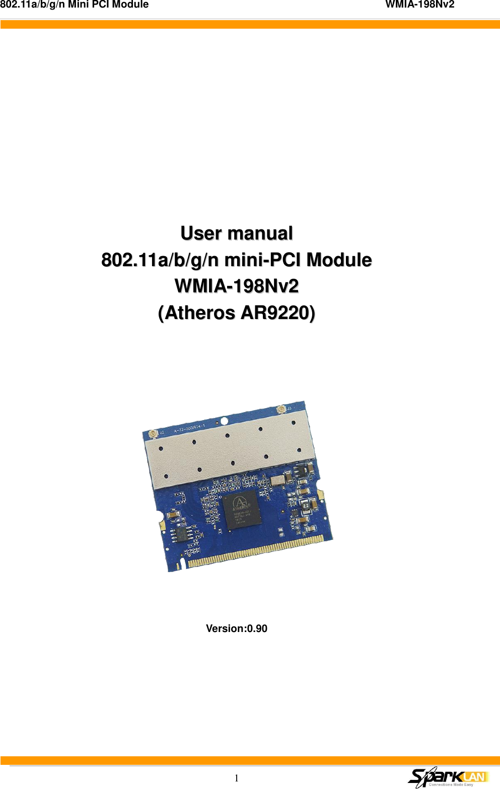 802.11a/b/g/n Mini PCI Module                                                                                          WMIA-198Nv2  1      UUsseerr  mmaannuuaall  880022..1111aa//bb//gg//nn  mmiinnii--PPCCII  MMoodduullee  WWMMIIAA--119988NNvv22  ((AAtthheerrooss  AARR99222200))       Version:0.90  
