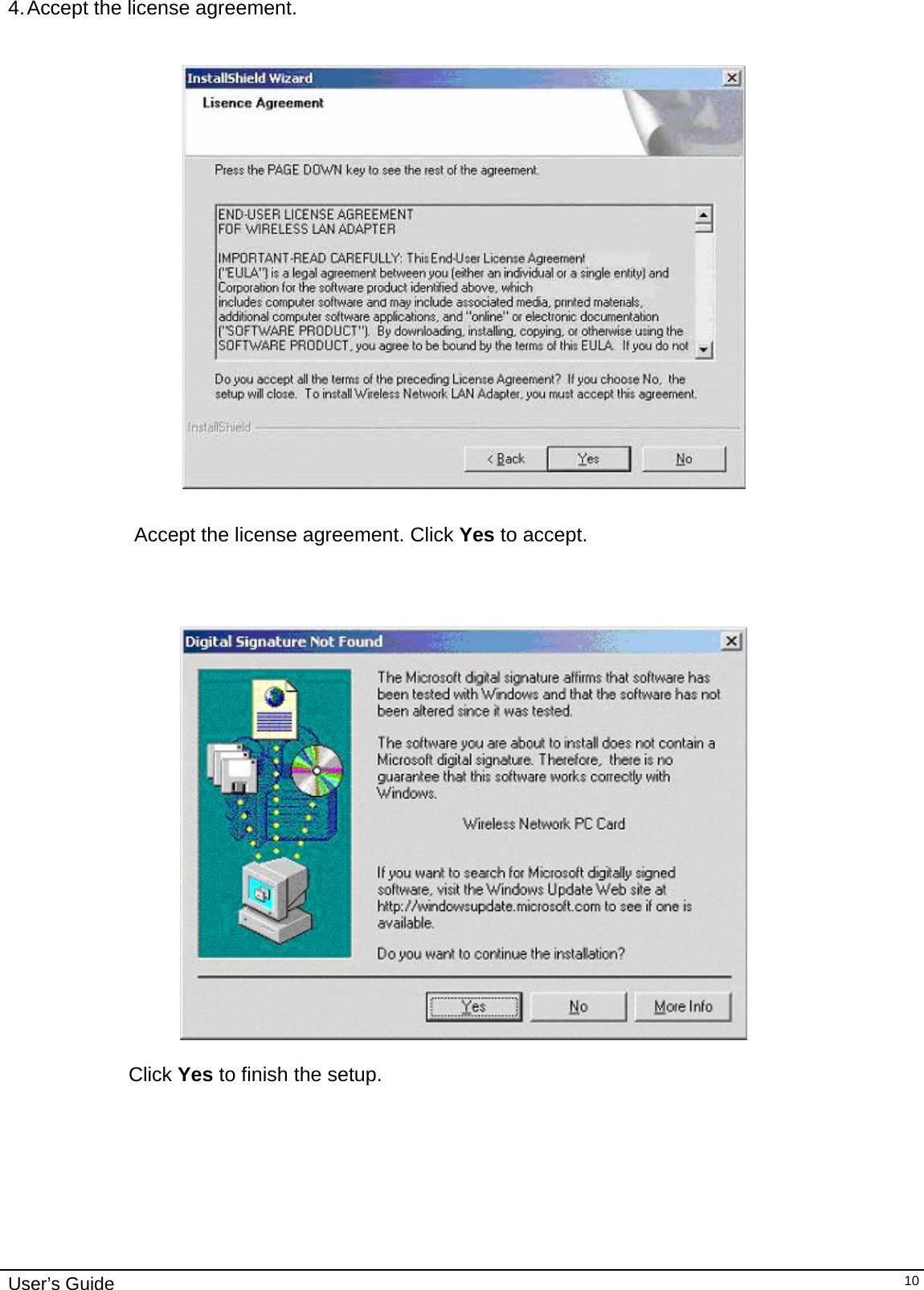                                                                                                                                                                              User’s Guide   104. Accept the license agreement.     Accept the license agreement. Click Yes to accept.                          Click Yes to finish the setup.  