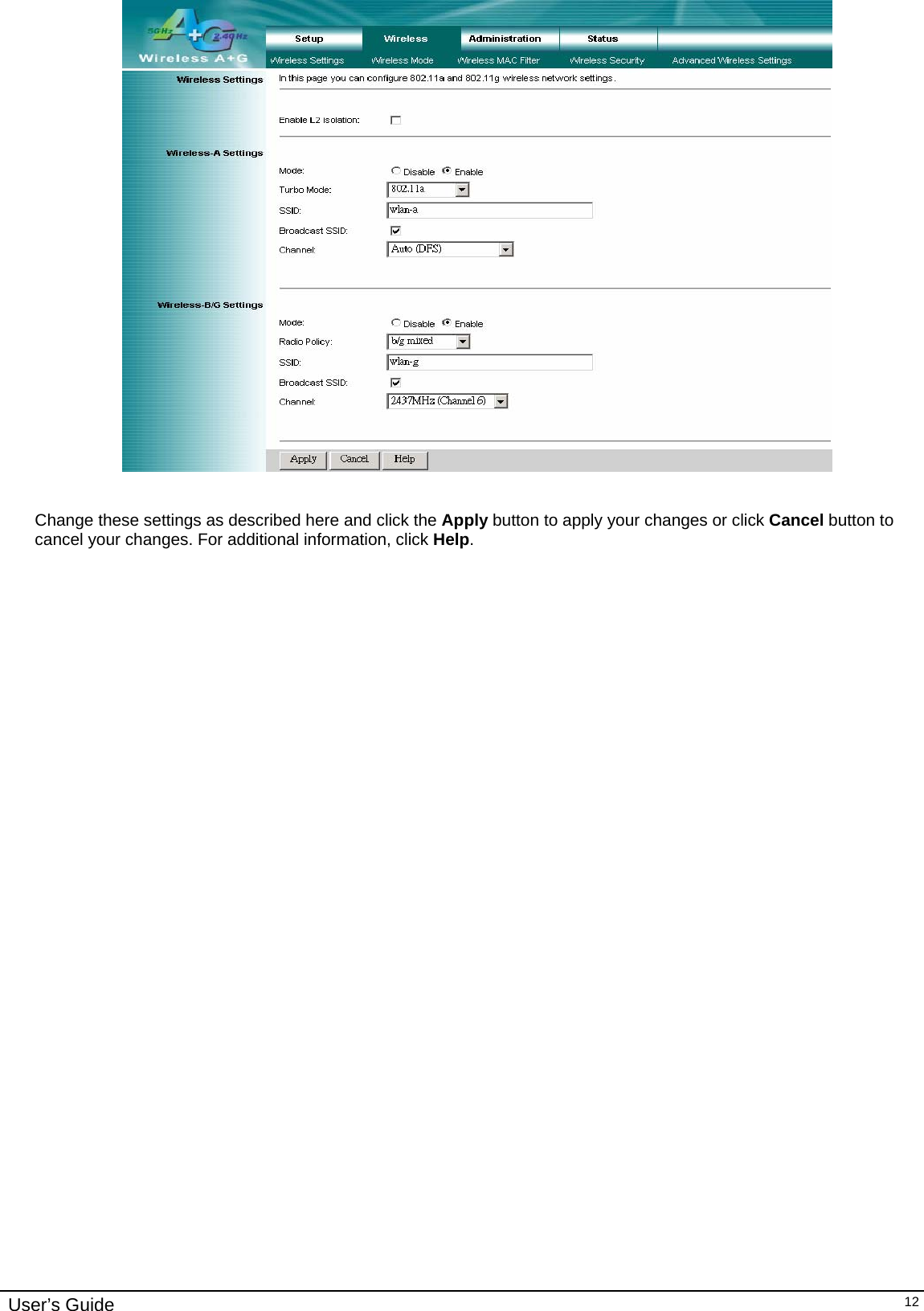    User’s Guide   12   Change these settings as described here and click the Apply button to apply your changes or click Cancel button to cancel your changes. For additional information, click Help.  