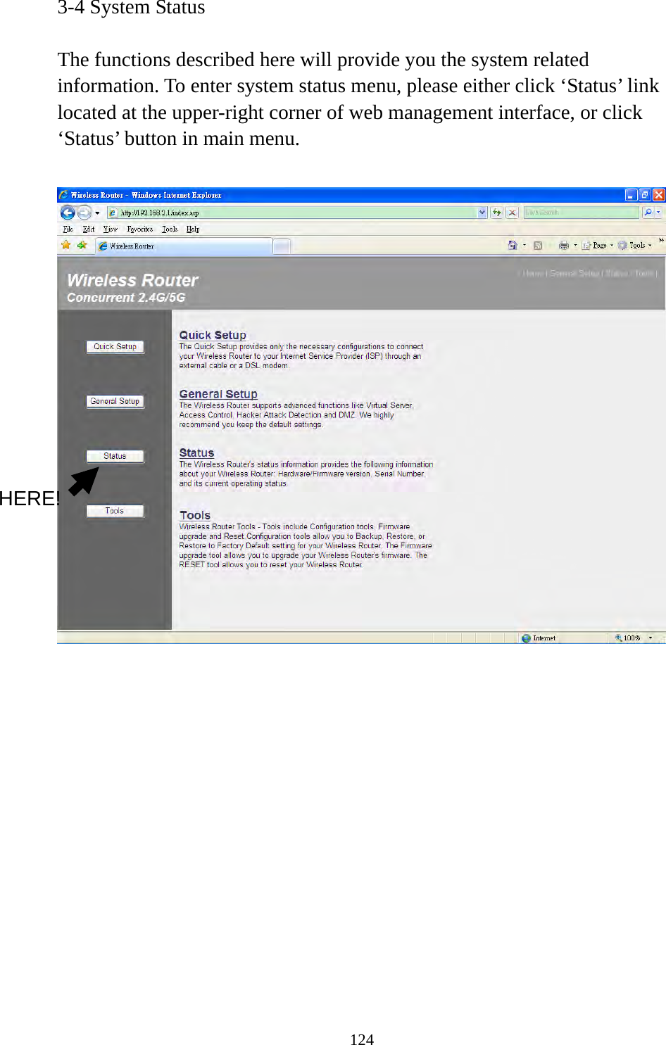 124 3-4 System Status  The functions described here will provide you the system related information. To enter system status menu, please either click ‘Status’ link located at the upper-right corner of web management interface, or click ‘Status’ button in main menu.                HERE! 