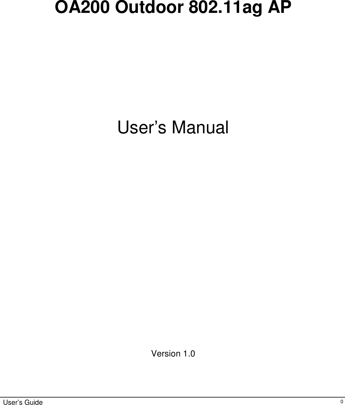    User’s Guide   0               OA200 Outdoor 802.11ag AP       User’s Manual                   Version 1.0    