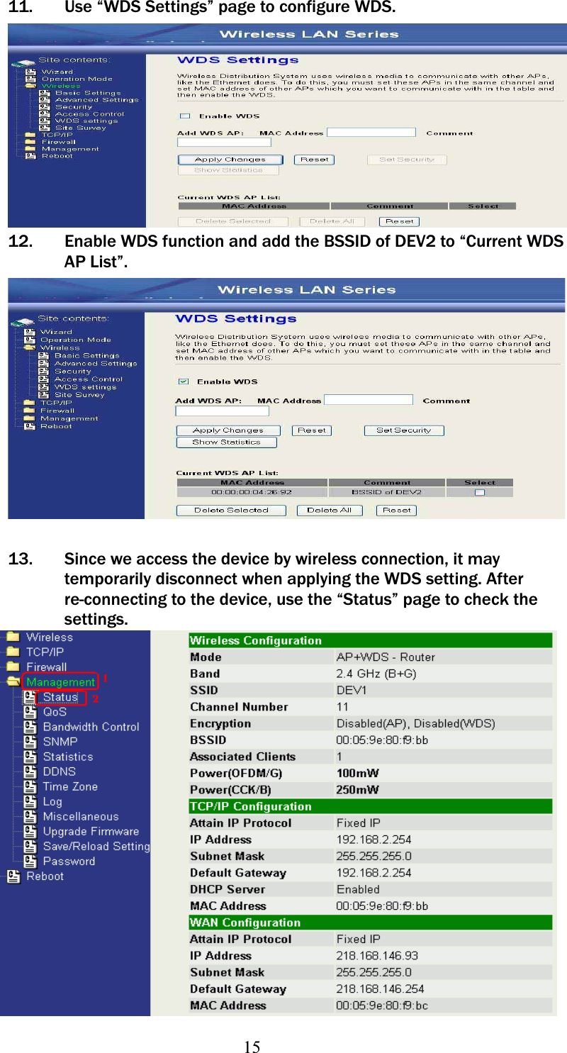 1511. Use “WDS Settings” page to configure WDS. 12. Enable WDS function and add the BSSID of DEV2 to “Current WDS AP List”. 13. Since we access the device by wireless connection, it may temporarily disconnect when applying the WDS setting. After re-connecting to the device, use the “Status” page to check the settings. 