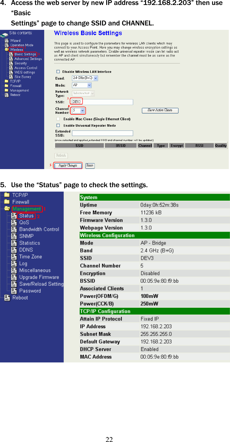 224. Access the web server by new IP address “192.168.2.203” then use “BasicʳSettings” page to change SSID and CHANNEL. 5. Use the “Status” page to check the settings. 