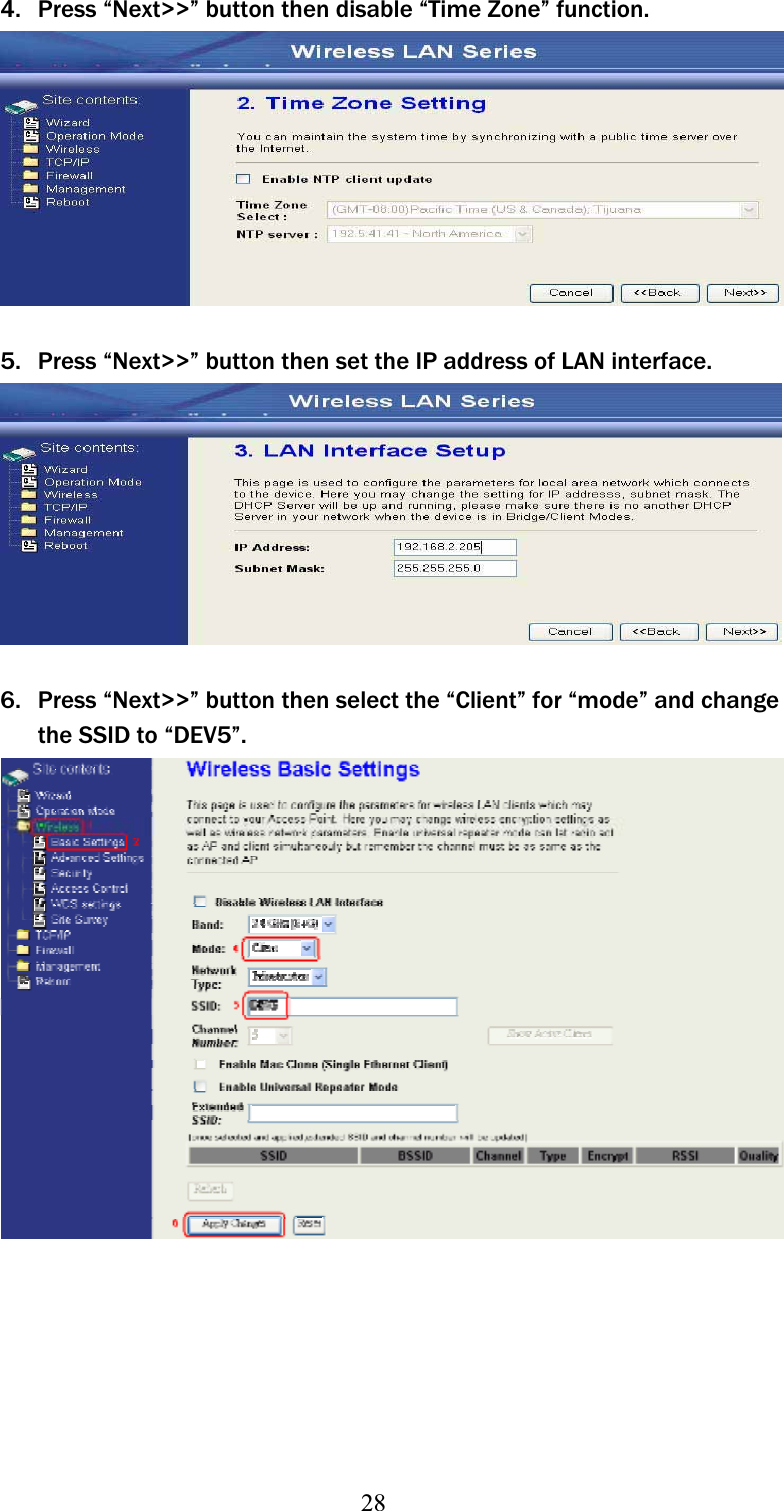 284. Press “Next&gt;&gt;” button then disable “Time Zone” function. 5. Press “Next&gt;&gt;” button then set the IP address of LAN interface. 6. Press “Next&gt;&gt;” button then select the “Client” for “mode” and change theʳSSID to “DEV5”. 