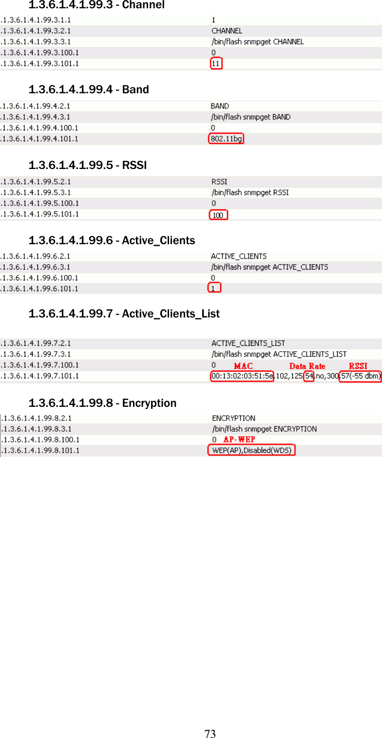 731.3.6.1.4.1.99.3 - Channel 1.3.6.1.4.1.99.4 - Band 1.3.6.1.4.1.99.5 - RSSI 1.3.6.1.4.1.99.6 - Active_Clients 1.3.6.1.4.1.99.7 - Active_Clients_List 1.3.6.1.4.1.99.8 - Encryption 